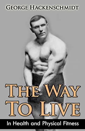 The Way To Live: In Health and Physical Fitness / Hackenschmidt, George