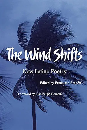 The Wind Shifts: New Latino Poetry by Francisco Aragón and Juan Felipe Herrera