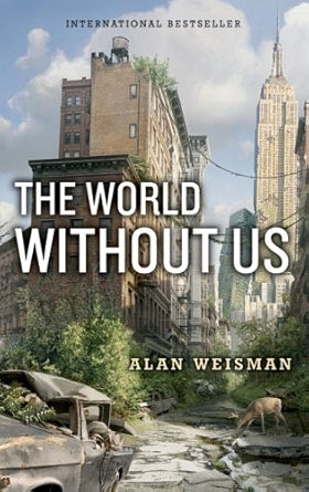 The World Without Us / Alan Weisman