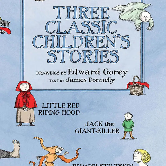 Three Classic Children's Stories (Little Red Riding Hood, Jack the Giant Killer, Rumpelstiltskin) illustrated by Edward Gorey; text by James Donnelly