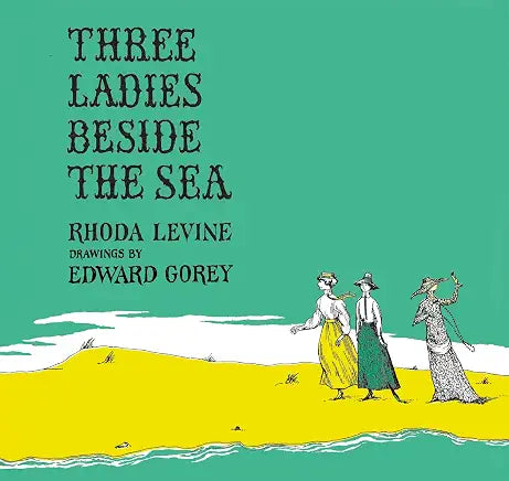 Three Ladies Beside the Sea (New York Review Children's Collection) by Rhoda Levine and Edward Gorey