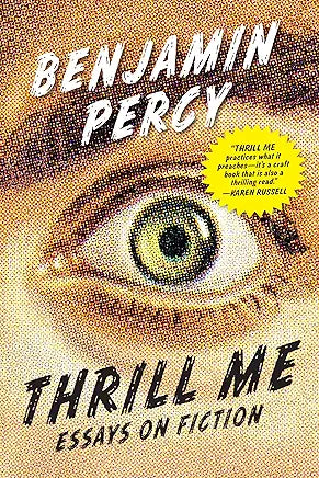 Thrill Me: Essays on Fiction / Benjamin Percy