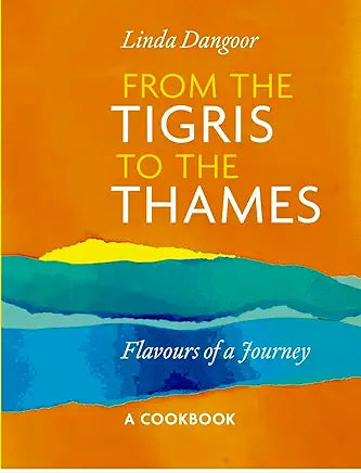 From the Tigris to the Thames: Flavours of a Journey / by Linda Dangoor