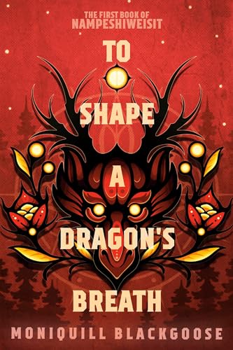 To Shape a Dragons Breath: The First Book of Nampeshiweisit (Nampeshiweisit, 1) / Blackgoose, Moniquill