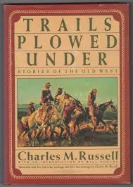 Trails Plowed Under: Stories of the Old West / by Charles M. Russell; introduction by Will Rogers