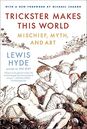 Trickster Makes This World: Mischief, Myth, and Art / by Lewis Hyde