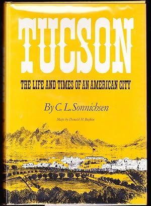 Tucson: The Life and Times of an American City / by C.L. Sonnichsen; maps by Donald H. Bufkin