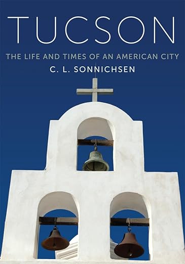 Tucson: The Life and Times of an American City (NEW)/ C.L. Sonnichsen
