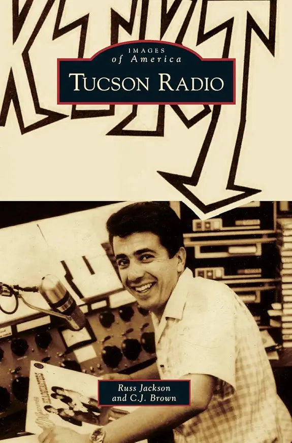 Tucson Radio: Images of America / by Russ Jackson and C J Brown