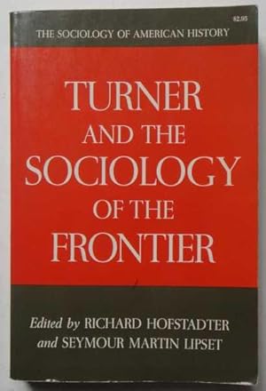Turner and the Sociology of the Frontier / edited by Richard Hofstadter and Seymour Martin Lipset