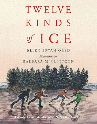 Twelve Kinds of Ice / by Ellen Bryan Obed w/illustrations by Barbara McClintock (NEW)