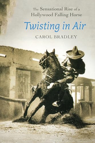 Twisting in Air: The Sensational Rise of a Hollywood Falling Horse / Carol Bradley