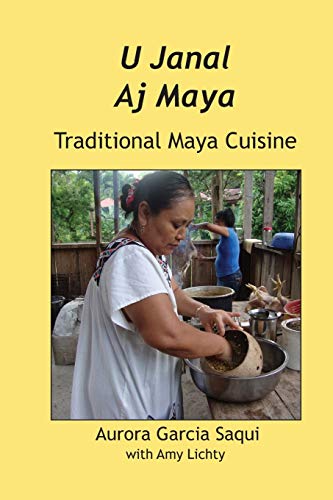 U Janal Aj Maya: Traditional Maya Cuisine / Saqui, Garcia Aurora
