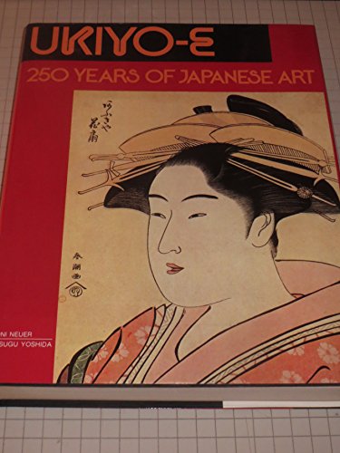 Ukiyo-E: 250 Years of Japanese Art / Uever, Roni; Yoshida, Susugu