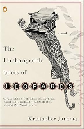 The Unchangeable Spots of Leopards: A Novel / by Kristopher Jansma