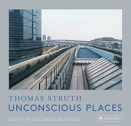 Unconscious Places: Thomas Struth / by Thomas Struth and Richard Sennett
