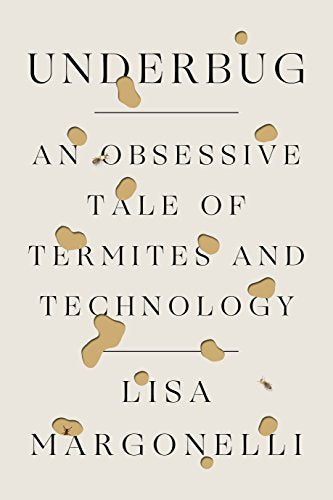 Underbug: An Obsessive Tale of Termites and Technology  /Margonelli, Lisa