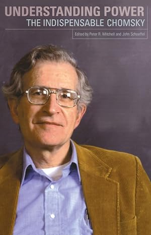 Understanding Power: The Indispensible Chomsky / by Noam Chomsky