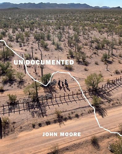 Undocumented: Immigration and the Militarization of the United States-Mexico Border / Moore, John