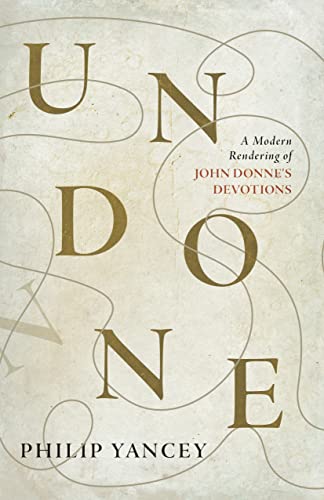 Undone: A Modern Rendering of John Donne's Devotions / Philip Yancey; John Donne
