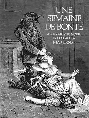 Une Semaine De Bonté: A Surrealistic Novel in Collage by Max Ernst