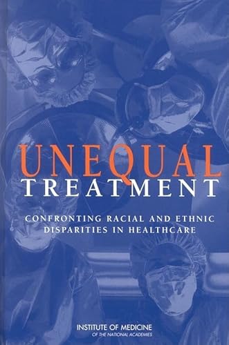 Unequal Treatment: Confronting Racial and Ethnic Disparities in Healthcare / Brian D. Smedley, et al (editors)
