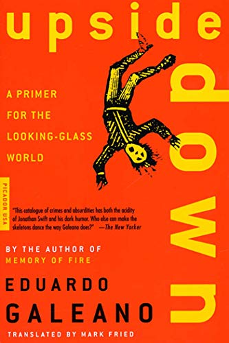 Upside Down: A Primer for the Looking-Glass World / Eduardo Galeano