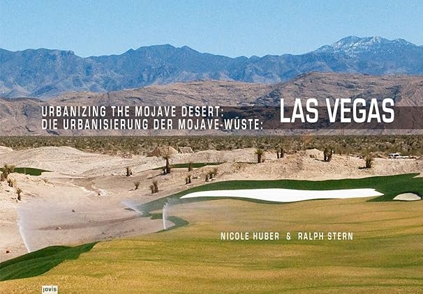 Urbanizing the Mojave Desert: Las Vegas / Nicole Huber & Ralph Stern