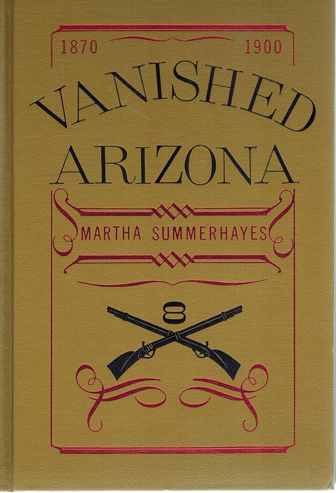 Vanished Arizona: Recollections of the Army Life of a New England Woman / Martha Summerhayes