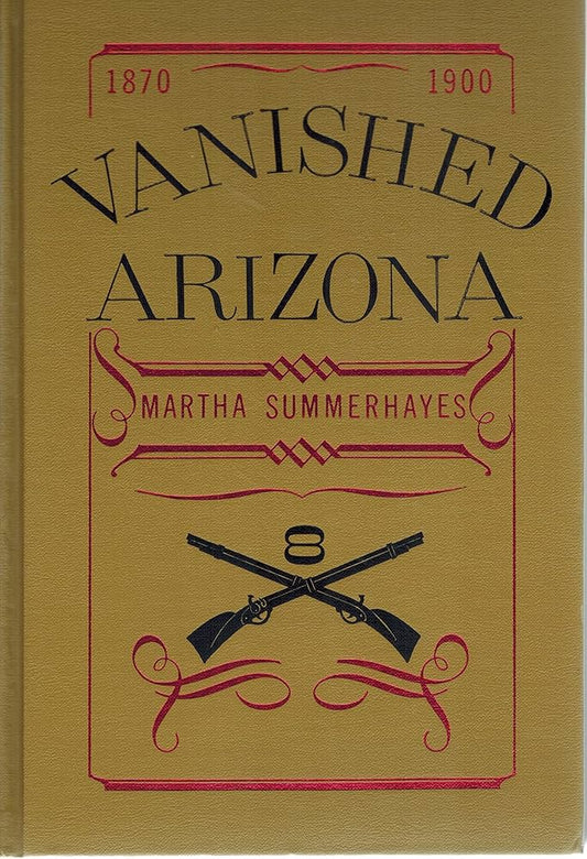 Vanished Arizona: Recollections of the Army Life of a New England Woman / Martha Summerhayes