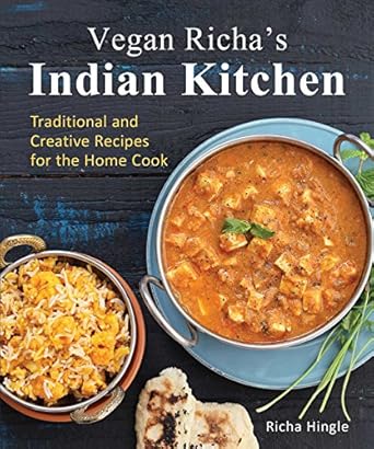 Vegan Richa's Indian Kitchen: Traditional and Creative Recipes for the Home Cook