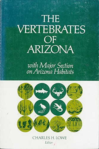 The Vertebrates of Arizona with Major Section on Arizona Habitats / Charles H. Lowe, editor