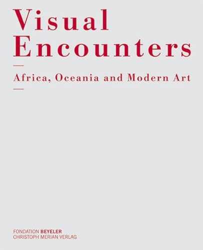 Visual Encounters: Africa, Oceania & Modern Art /Oliver Wick and Antje Denner (editors)