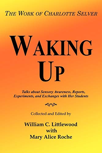 Waking Up: The Work of Charlotte Selver  /Littlewood, William C. (EDT); Roche, Mary Alice (EDT)