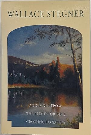 Angle of Repose; the Spectator Bird; Crossing to Safety / Wallace Stegner