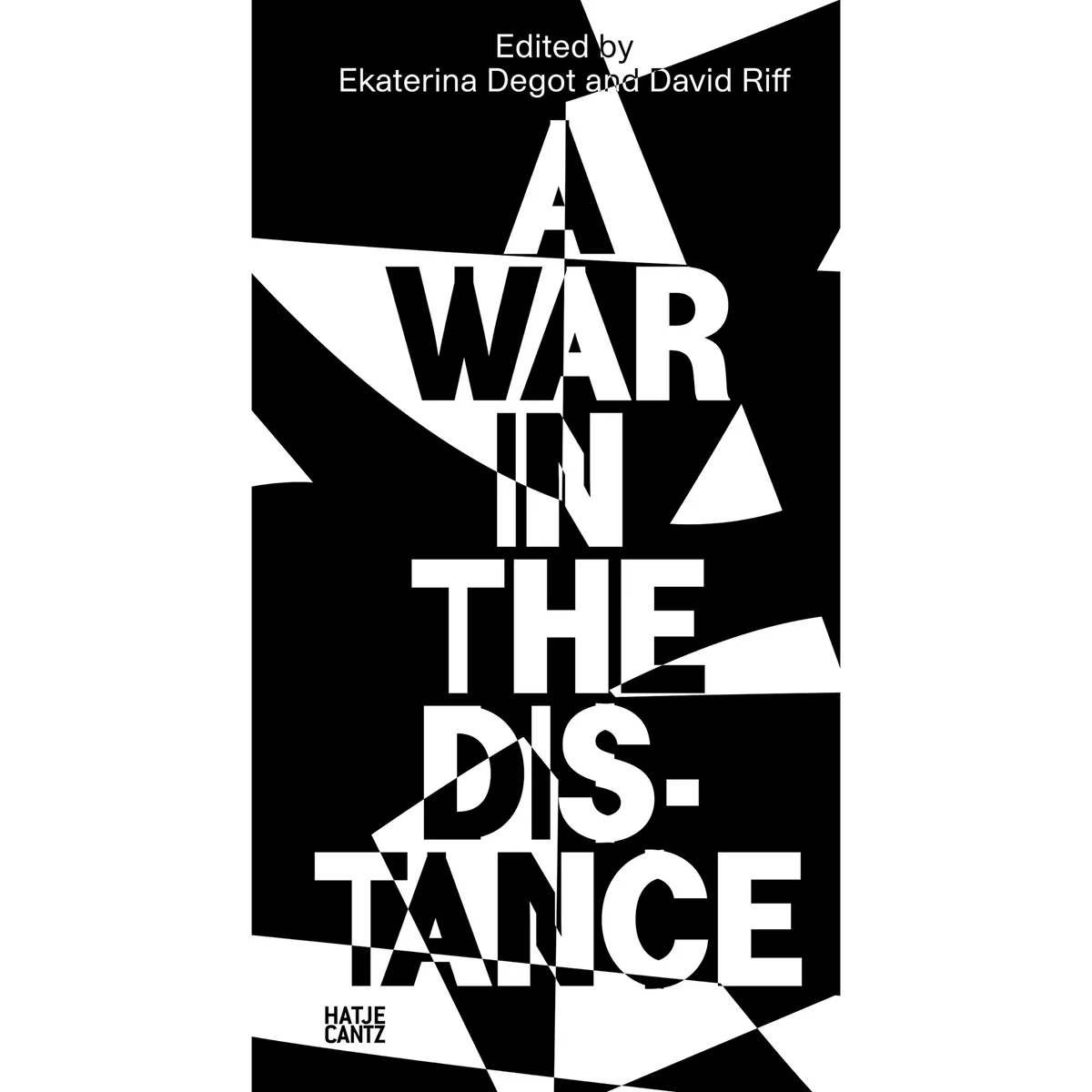 A War in the Distance: Ukraine and the Return of History / edited by Ekaterina Degot and David Riff