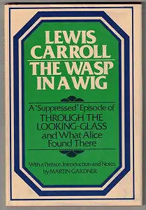 The Wasp in a Wig: A "Suppressed" Episode of Through The Looking-Glass And What Alice Found There / Carroll, Lewis