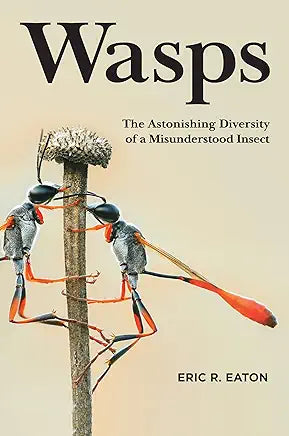 Wasps: The Astonishing Diversity of a Misunderstood Insect / by Eric R. Eaton