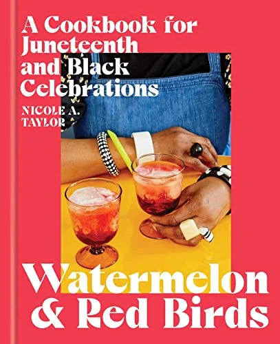 Watermelon and Red Birds: A Cookbook for Juneteenth and Black Celebrations / by Nicole A. Taylor