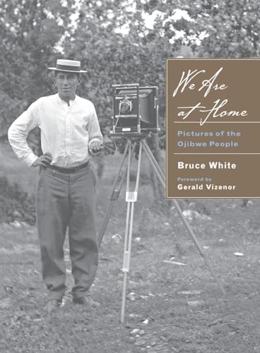 We are at Home: Pictures of the Ojibwe People / by Bruce White; foreword by Gerald Vizenor