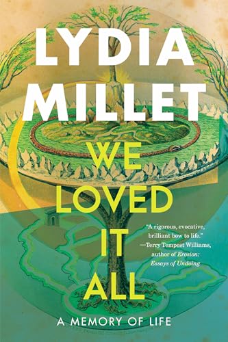 We Loved It All: A Memory of Life / Lydia Millet