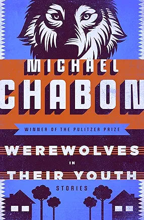 Werewolves in their Youth / Michael Chabon