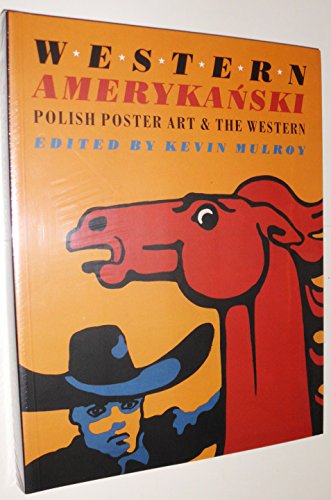 Western Amerykanski: Polish Poster Art and the Western / Mulroy, Kevin (editor)
