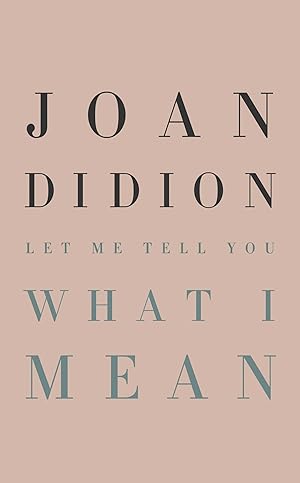 Let Me Tell You What I Mean / Joan Didion