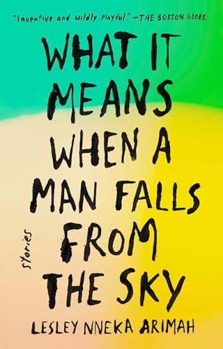 What It Means When a Man Falls from the Sky: Stories / Arimah, Lesley Nneka