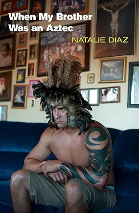 When My Brother Was an Aztec / by Natalie Diaz