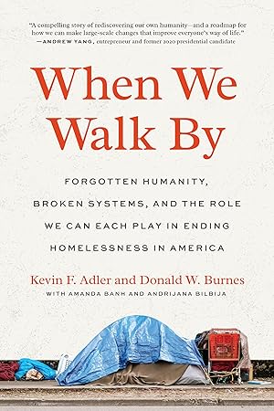 When We Walk By: Forgotten Humanity, Broken Systems, and the Role We Can Each Play in Ending Homelessness in America / Adler, Kevin F.; Burnes, Donald W.