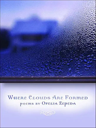 Where Clouds Are Formed (NEW) / poems by Ofelia Zepeda