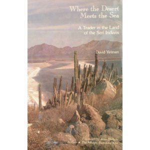 Where the Desert Meets the Sea: A Trader in the Land of the Seri Indians / David Yetman