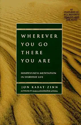 Wherever You Go There You Are: Mindfulness Meditation in Everyday Life / Jon Kabat-Zinn